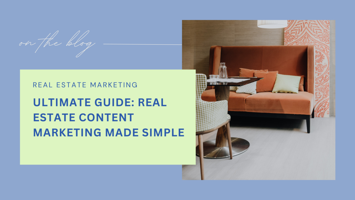 blue graphic with photo of modern couch and table and light lime green text box reading "on the blog real estate marketing ultimate guide: real estate content marketing made simple"