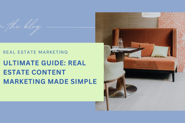 blue graphic with photo of modern couch and table and light lime green text box reading "on the blog real estate marketing ultimate guide: real estate content marketing made simple"