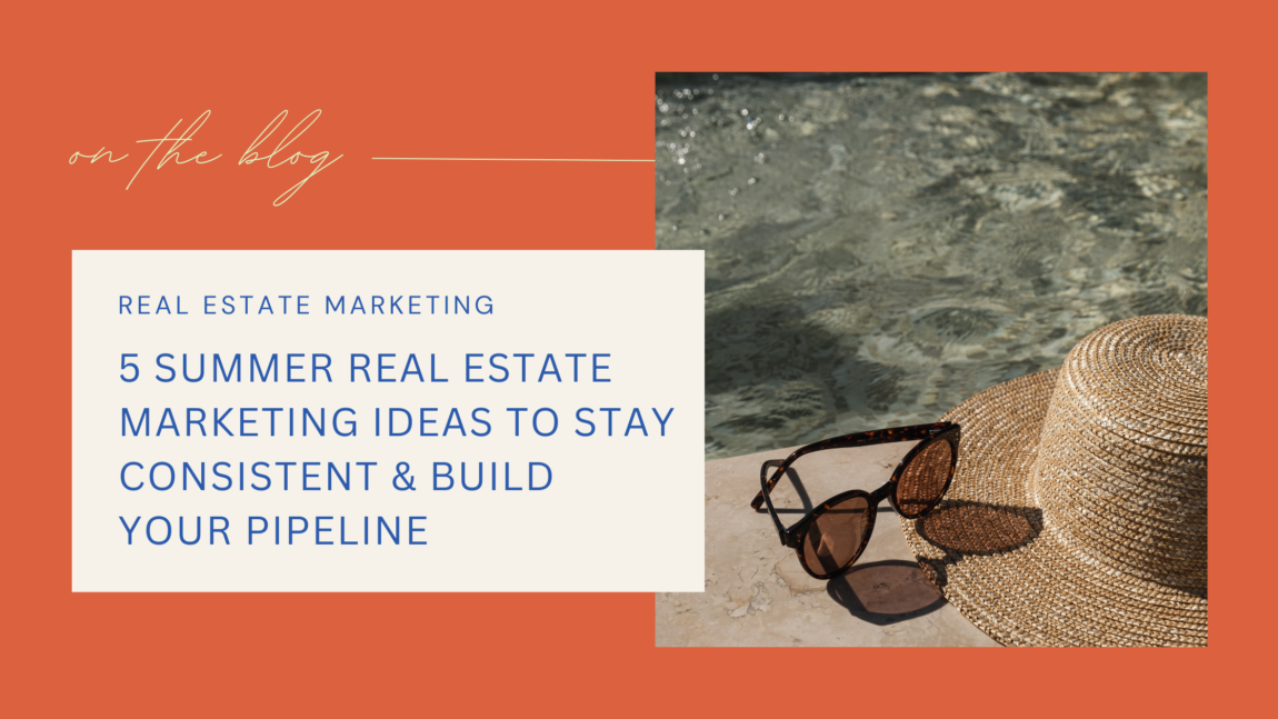 blog post graphic reading "on the blog- summer real estate marketing ideas to stay consistent and build you pipleine" next to the graphic is an imahe of a sunhat and sunglasses on the edge of a blue pool