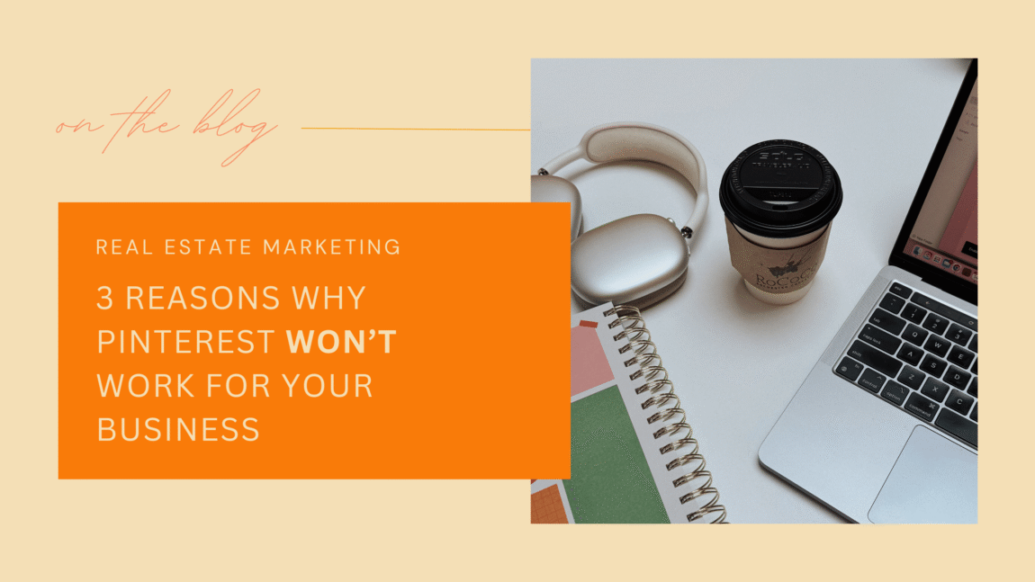 image of desk with coffee, notebook, headphones, and laptop with orange textbox to the left reading "real estate marketing" and "3 reasons why Pinterest won't work for your business"
